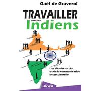 Travailler avec les Indiens Les clés du succès et de la communication interculturelle - Gaël De Graverol - Afnor - broché - Etude