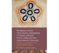 Travailler avec les souvenirs traumatiques pour guérir les adultes ayant subi des traumatismes infantiles non résolus