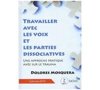 Travailler Avec Les Voix Et Les Parties Dissociatives - Une Approche Pratique Axée Sur Le Trauma