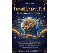 Travailler avec l'IA : Le Nouveau Paradigme Droit, éthique et compétences face à la transformation du monde du travail - William Monlouis-Félicité - Librinova - broché - Roman