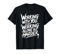 Travailler avec vous, c'est comme travailler seul mais plus T-Shirt