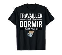 Travailler C'est Bien Dormir C'est Mieux Paresseux Flemmard T-Shirt