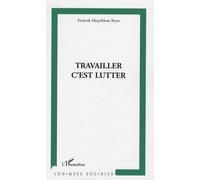 Travailler C'est Lutter - Politiques De Modernisation Et Engagements Des Sciences Sociales