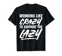 Travailler comme Un Fou pour Soutenir Le Design Paresseux T-Shirt