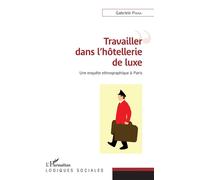 Travailler dans l'hôtellerie de luxe Une enquête ethnographique à Paris - Gabriele Pinna - L'harmattan - broché - Etude