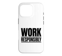 Travailler de manière Responsable | Cadeau de Campagne de Sensibilisation à la sécurité au Travail Coque pour iPhone 16 Pro