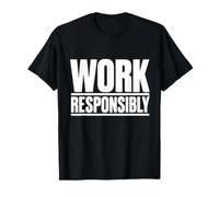 Travailler de manière Responsable | Cadeau de Campagne de Sensibilisation à la sécurité au Travail T-Shirt