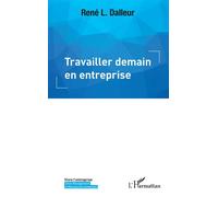 Travailler demain en entreprise - René L. Dalleur - L'harmattan - broché - Etude