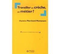 Travailler en creche un metier Ghyslaine Marchand Montanaro (Auteur)