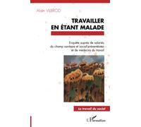 Travailler en étant malade Enquête auprès de salariés du champ sanitaire et social présentéistes et de médecins du travail - Alain Vilbrod - L'harmattan - broché - Essai