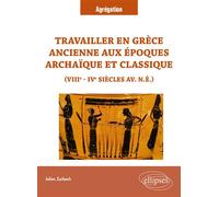 Travailler en Grèce ancienne aux époques archaïque et classique (VIIIe - IVe siècles av. n.è.) VIIIe - IVe siècles av. n.è. - Julien Zurbach - Ellipses - broché - Essai