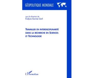 Travailler en interdisciplinarité dans la recherche en sciences et technologie - Evelyne Garnier-Zarli - L'harmattan - broché - Essai