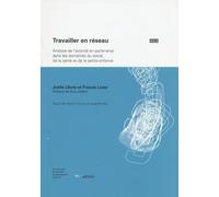 Travailler En Réseau - Analyse De L'activité En Partenariat Dans Les Domaines Du Social, De La Santé Et De La Petite Enfance