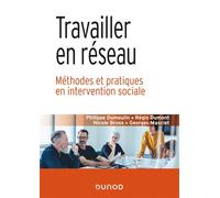 Travailler en réseau - Méthodes et pratiques en intervention sociale - Philippe Dumoulin - Dunod - broché - Guide