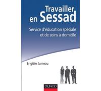 Travailler en SESSAD - Service d'éducation spéciale et de soins à domicile - Brigitte Jumeau - Dunod - broché - Guide
