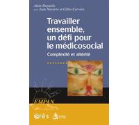 Travailler ensemble, un défi pour le médico-social - Complexité et alterité Complexité et altérité dans le médico-psycho-social - DEPAULIS A/ NAVARRO J/ CERVERA G - Eres - broché - Essai