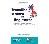 Travailler et vivre en Angleterre: S'expatrier à Londres, en Ecosse, au Pays de Galles et en Irlande du Nord
