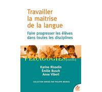 Travailler la maitrise de la langue: Faire progresser les élèves dans toutes les disciplines