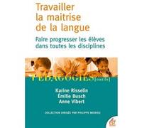 Travailler la maitrise de la langue: Faire progresser les élèves dans toutes les disciplines