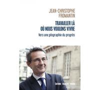 Travailler là où nous voulons vivre - Vers une géographie du Vers une géographie du progrès - Jean-Christophe Fromantin - Les Peregrines Eds - broché - Essai
