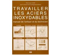 Travailler Les Aciers Inoxydables - Manuel De L'artisan Et Du Technicien