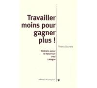 Travailler Moins Et Gagner Plus ! - Itinéraire Autour De L'oeuvre De Paul Lafargue