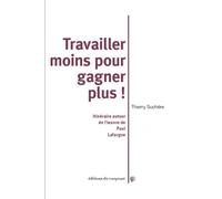 Travailler moins et gagner plus ! Itinéraires autour de l oeuvre de paul lafargue - Thierry Suchère - Du Croquant - broché - Essai