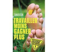 Travailler Moins, Gagner Plus - Guide De Survie Dans Une Entreprise À La Con