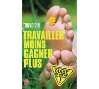 Travailler moins pour gagner plus Guide de survie dans une entreprise à la con - Tonvoisin - J'ai Lu - Poche - Essai