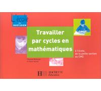 Travailler par cycles en mathématiques : A l'école, de la petite section au cm2