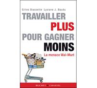 Travailler plus pour gagner moins la menace wal mart La menace Wal-Mart - Gilles Biassette - Buchet-Chastel - broché - Essai