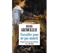 Travailler pour ne pas mourir Regards sur les ouvriers d'Europe vers 1780-1880 - Olivier Grenouilleau - Cerf - broché - Essai