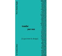 Travailler pour nous: [à quoi tient le design