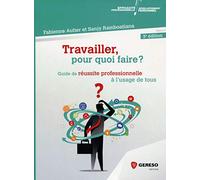TRAVAILLER POUR QUOI FAIRE: GUIDE DE REUSSITE PROFESSIONNELLE A L USAGE DE TOUS