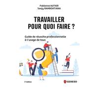 Travailler, pour quoi faire ? Guide de réussite professionnelle à l'usage de tous - Fabienne Autier - Gereso Eds - broché - Etude