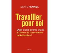 Travailler pour soi Quel avenir pour le travail à l'heure de la révolution individualiste ? - Denis Pennel - Seuil - broché - Essai