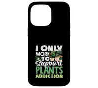 Travailler pour Soutenir Mon Amateur de Plantes Addiction aux Plantes Coque pour iPhone 14 Pro Max