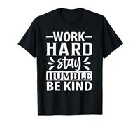 Travailler, Rester Humble, être Gentil T-Shirt