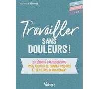 Travailler sans douleurs ! 10 séances d’autocoaching pour adopter les bonnes postures et se mettre en mouvement - Yannick Benet - Vuibert - broché - Etude