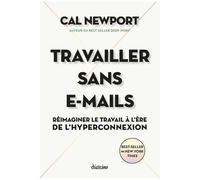 Travailler Sans E-Mails - Réimaginer Le Travail À L'ère De L'hyperconnexion