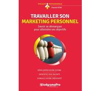 Travailler Son Marketing Personnel - Savoir Se Démarquer Pour Atteindre Ses Objectifs