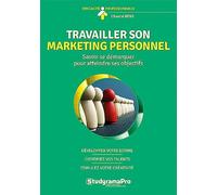 Travailler son marketing personnel: Savoir se démarquer pour atteindre ses objectifs