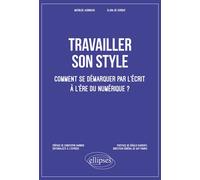 Travailler son style. Comment se démarquer par l’écrit à l’ère du numérique ? Comment se démarquer par l'écrit à l'ère du numérique ? - Mathilde Aubinaud - Ellipses - broché - Guide