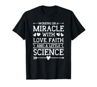 Travailler sur Un Miracle avec Amour Foi et Un Peu de Science - T-Shirt