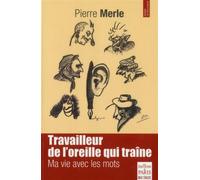 Travailleur de l'oreille qui traîne Ma vie avec les mots - Pierre Merle - De Paris Eds Max Chaleil - broché - Essai