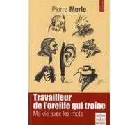 Travailleur de l'oreille qui traîne Ma vie avec les mots - Pierre Merle - De Paris Eds Max Chaleil - broché - Essai