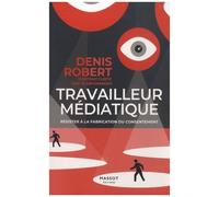 Travailleur Médiatique - Résister À La Fabrication Du Consentement