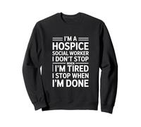 Travailleur Social en Soins palliatifs drôle Qui Dit Que Je m'arrête Quand C'est Fini Sweatshirt