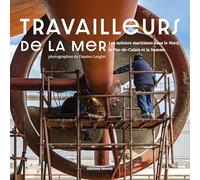 Travailleurs de la mer: Les métiers maritimes dans le Nord, le Pas-de-Calais et la Somme