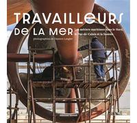 Travailleurs de la mer Les métiers maritimes dans le Nord, le Pas-de-Calais et la Somme - Damien Langlet - Invenit - relié - Beau livre